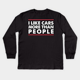 I Like Cars More Than People Funny Car Lovers Kids Long Sleeve T-Shirt